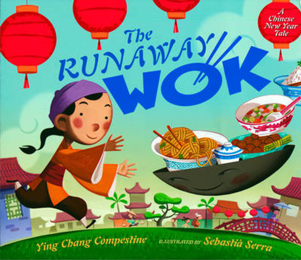 The Runaway Wok: A Chinese New Year Tale Ying Chang Compestine 9780525420682