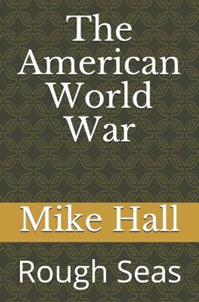 The American World War: Rough Seas Mike Hall 9781790496662