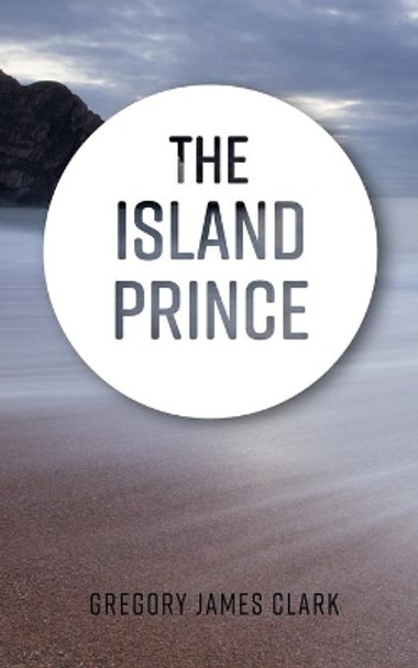 The Island Prince Gregory James Clark 9781913136000