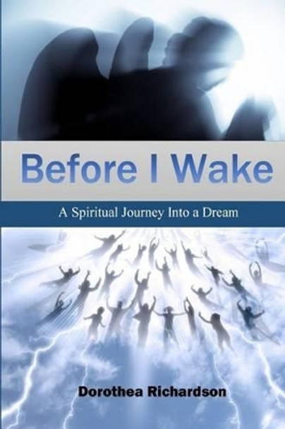 Before I Wake: A Spiritual Journey Into a Dream Dorothea E Richardson 9781941749456