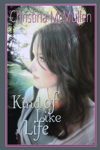 Kind of Like Life by Christina McMullen