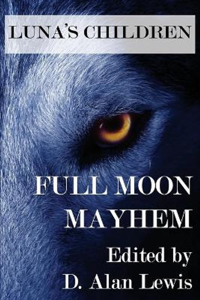 Luna's Children: Full Moon Mayhem D Alan Lewis 9781941754061