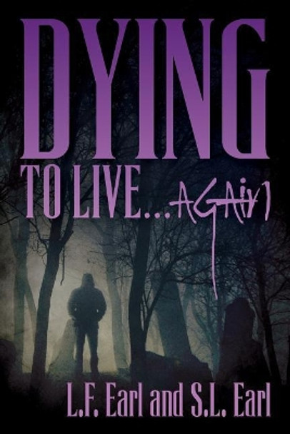 Dying to Live...Again L F Earl 9781542710220