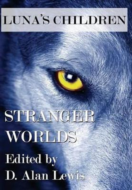 Luna's Children: Stranger Worlds D Alan Lewis 9781941754139