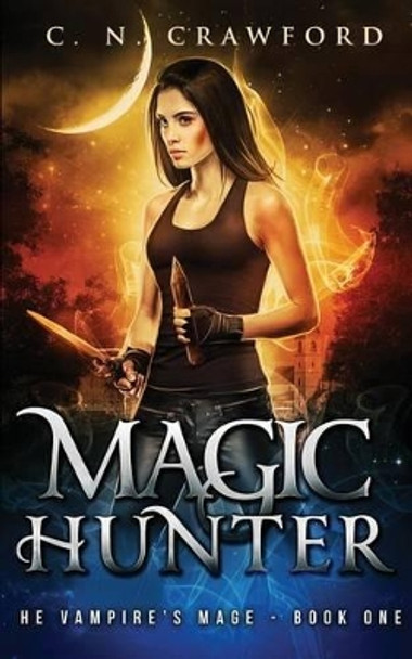 Magic Hunter: An Urban Fantasy Novel C N Crawford 9781533183453