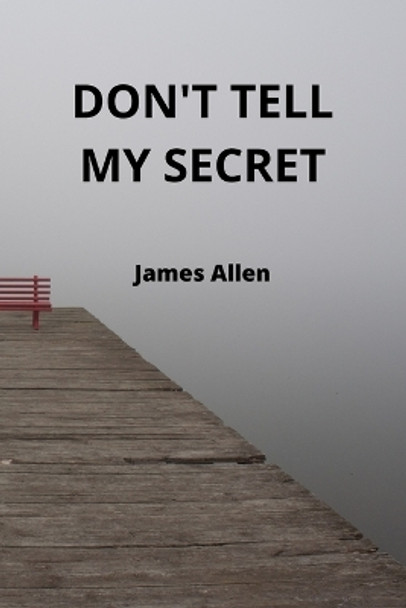 Don't Tell My Secret James Allen 9781801897990