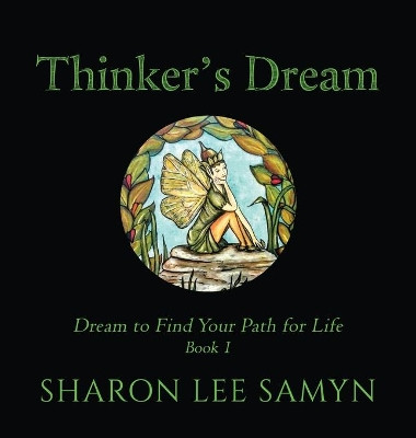 Thinker's Dream: Dream to Find Your Path for Life Sharon Lee Samyn 9781734185416