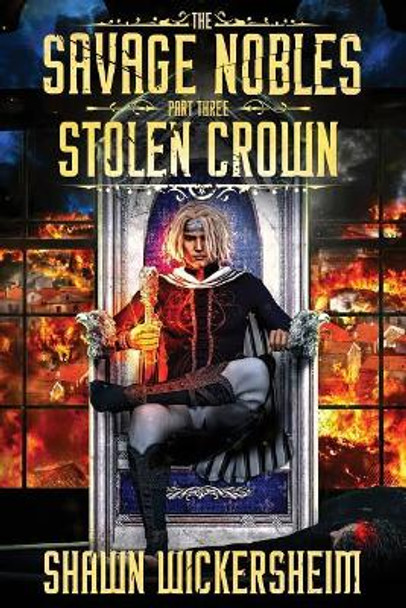 The Savage Nobles: Stolen Crown Shawn Wickersheim 9781725154537