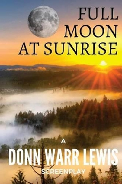 Full Moon at Sunrise Donn Warr Lewis 9781541188051