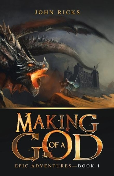 Making of a God: Epic Adventures-Book 1 John Ricks 9781532058080