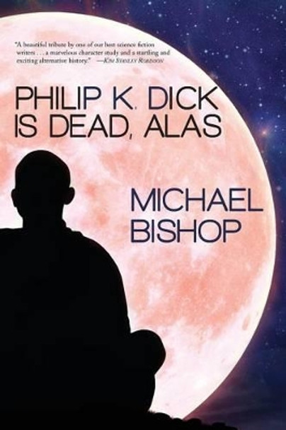 Philip K. Dick is Dead, Alas Michael Bishop, MS MT (Ascp) Cls (Nca) 9781933846545