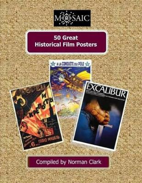 50 Great Historical Film Posters by Norman Clark, PH. (Open University, UK)