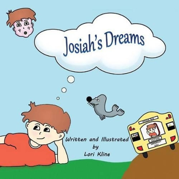 Josiah's Dreams: The whimsical tale of a daydreamer. Lori Kline 9781938749148