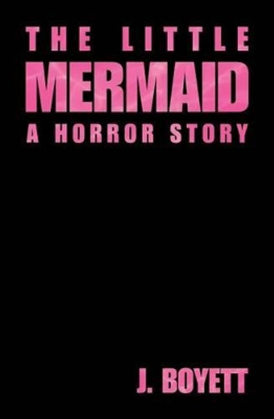 The Little Mermaid: A Horror Story J Boyett 9781941914038