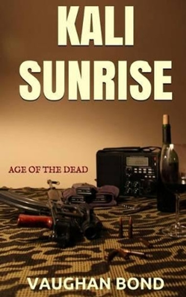 Kali Sunrise: Age of the dead Vaughan Bond 9781517400798