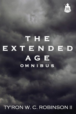 The Extended Age Omnibus by Ty'ron W C Robinson, II