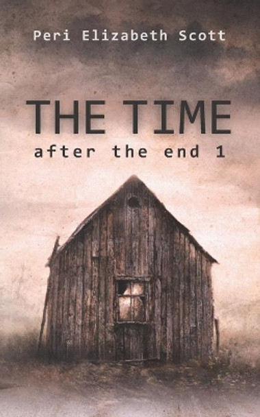 The Time: after the end 1 Peri Elizabeth Scott 9781725615755