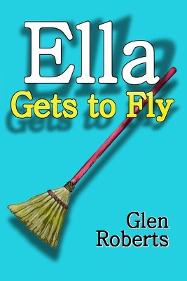 Ella Gets to Fly by Glen Roberts