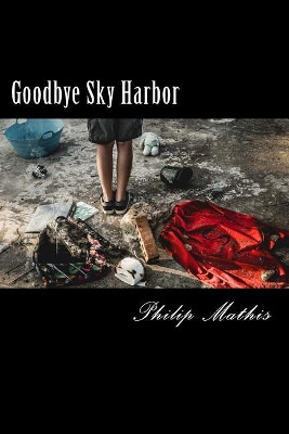 Goodbye Sky Harbor by Philip Brian Mathis