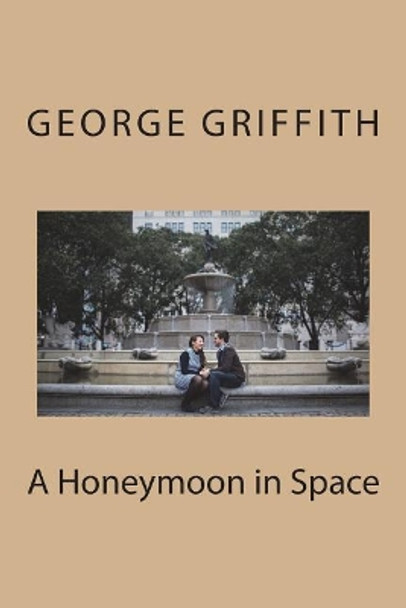 A Honeymoon in Space George Griffith 9781721242245