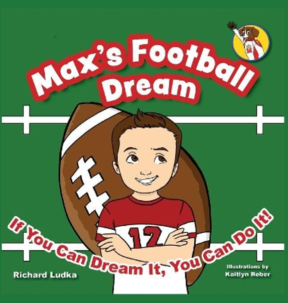Max's Football Dream: If You Can Dream It, You Can Do It! Richard Ludka 9781732839113