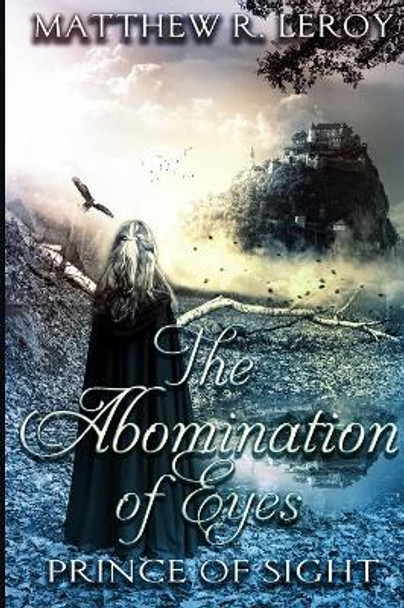 The Abomination of Eyes: Prince of Sight Matthew R Leroy 9781796695458
