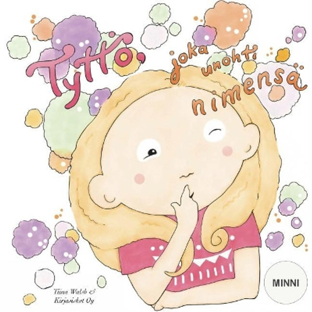 Tyttoe, joka unohti nimensa MINNI by Anni Virta