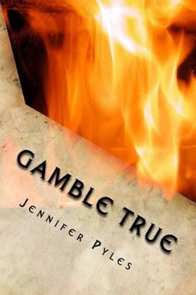 Gamble True: A Gamble True Novel Jennifer Pyles 9781533241771