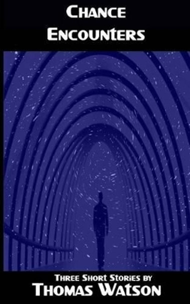 Chance Encounters by Thomas Watson Chance Encounters by Thomas Watson