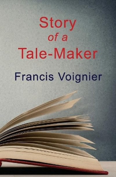 Story of a Tale-Maker Francis Voignier 9781734555141