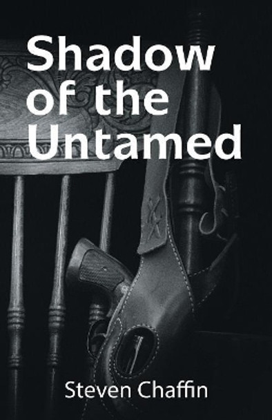 Shadow of the Untamed Steven Chaffin 9781532077975