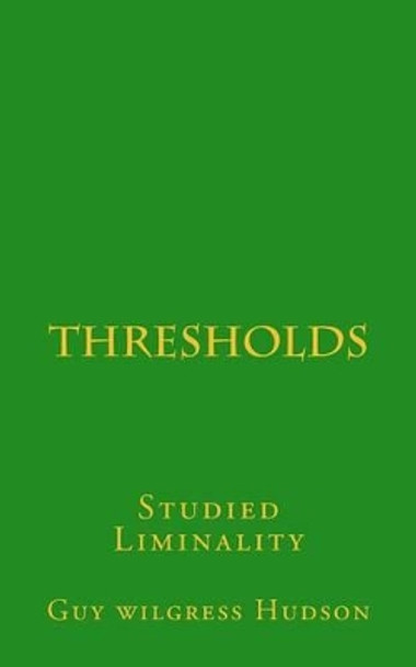 Thresholds: Studied Liminality Guy Wilgress Hudson 9781533251695