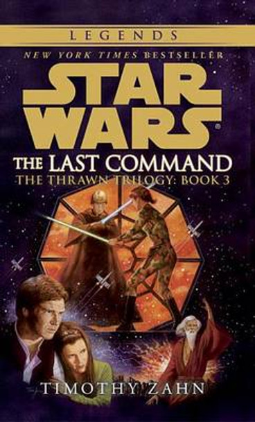 The Last Command: Star Wars Legends (The Thrawn Trilogy) Timothy Zahn 9780553564921