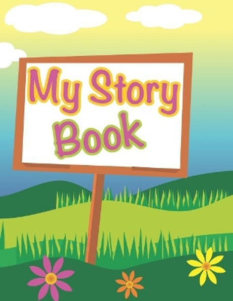 My Story Book: write and draw your own unique stories - get creative and share your stories Jerome James 9781797860893