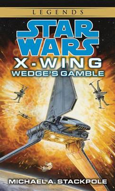 Wedge's Gamble: Star Wars Legends (X-Wing) Michael A. Stackpole 9780553568028