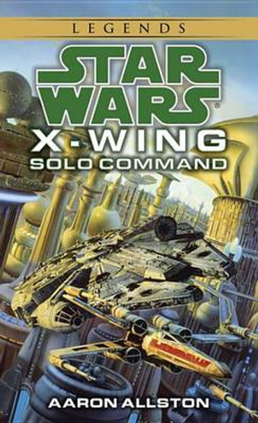 Solo Command: Star Wars Legends (X-Wing) Aaron Allston 9780553579000