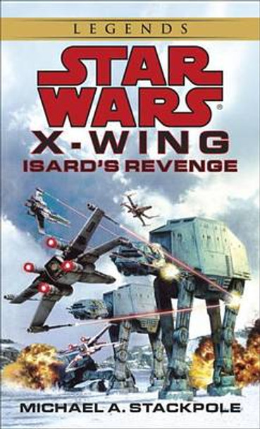 Isard's Revenge: Star Wars Legends (X-Wing) Michael A. Stackpole 9780553579031