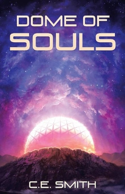 Dome of Souls C E Smith 9781532087455