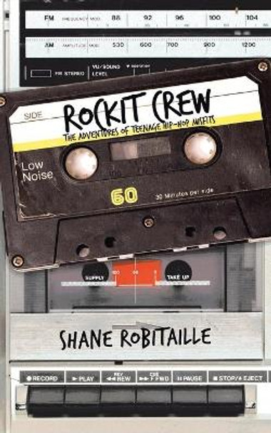 Rockit Crew: The Adventures of Teenage Hip-Hop Misfits Shane Robitaille 9781532094651