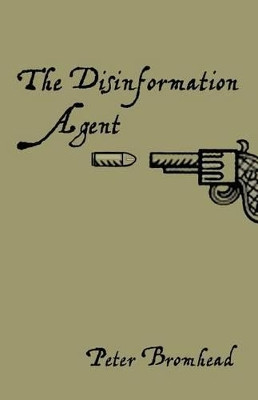 The Disinformation Agent Peter Bromhead 9781499204582