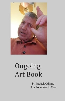 Ongoing Art Book by Patrick E Odland