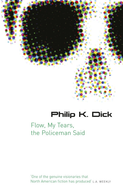 Flow My Tears, The Policeman Said Philip K Dick 9780575079953