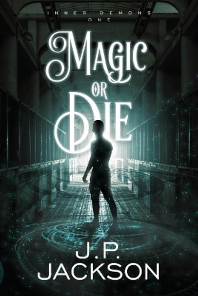 Magic or Die J P Jackson 9781949340020