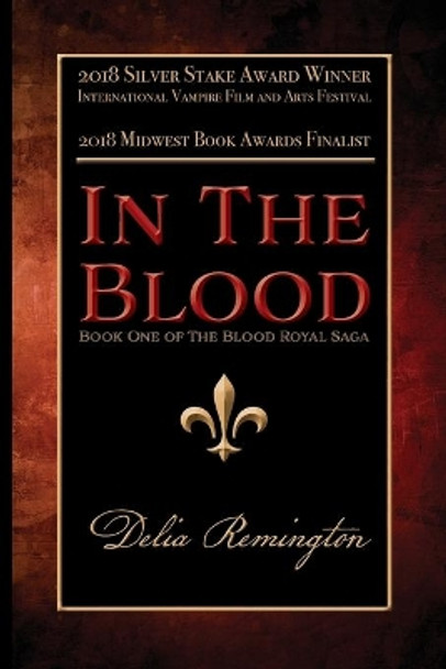 In the Blood: Book One of the Blood Royal Saga Delia Remington 9781947181007