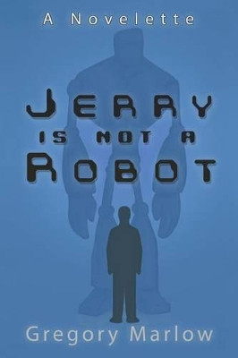 Jerry Is Not a Robot by Gregory Marlow