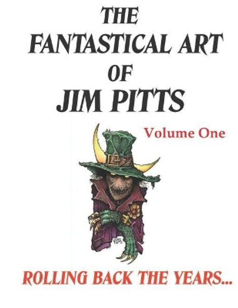 The Fantastical Art of Jim Pitts Volume One: Rolling back the years...: 1 Jim Pitts 9781916110908