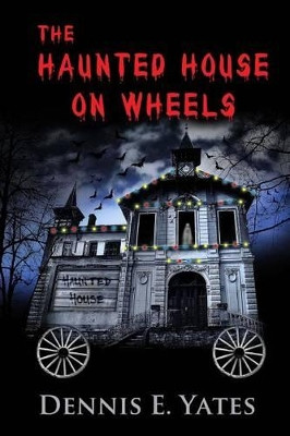 The Haunted House on Wheels by Dennis E Yates