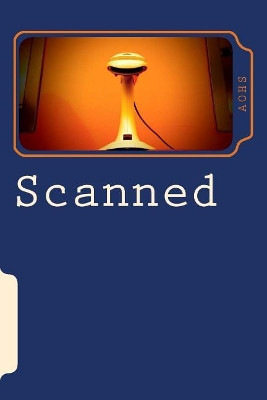 Scanned: a collaborative novella Veronica Roberts 9781533305510