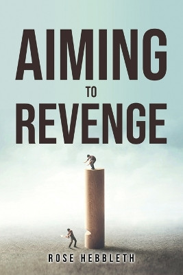 Aiming to Revenge by Rose Hebbleth
