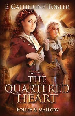 The Quartered Heart by E Catherine Tobler